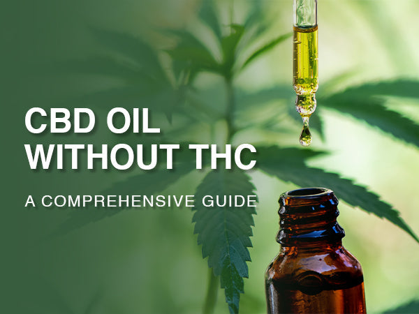 CBD Oil Without THC: A Comprehensive Guide