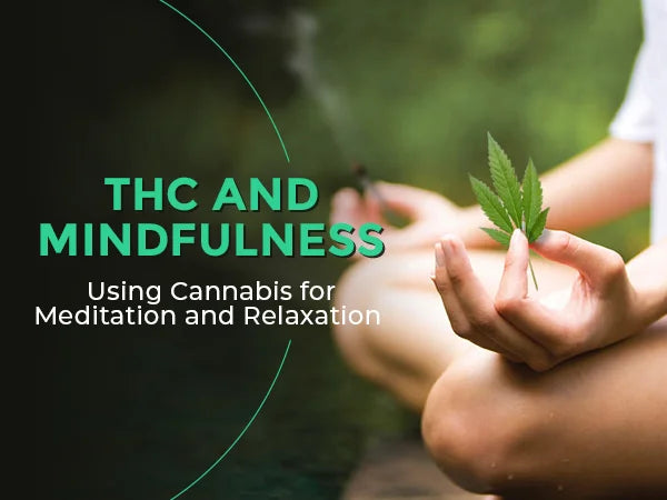 THC and Mindfulness: Using Cannabis for Meditation and Relaxation